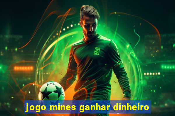 jogo mines ganhar dinheiro